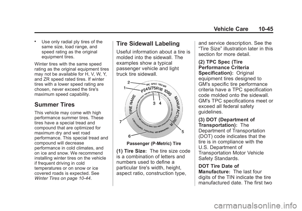 GMC SAVANA 2013 Owners Manual Black plate (45,1)GMC Savana Owner Manual - 2013 - 2nd Edition - 9/25/12
Vehicle Care 10-45
.Use only radial ply tires of the
same size, load range, and
speed rating as the original
equipment tires.
W GMC SAVANA 2013 Owners Manual Black plate (45,1)GMC Savana Owner Manual - 2013 - 2nd Edition - 9/25/12
Vehicle Care 10-45
.Use only radial ply tires of the
same size, load range, and
speed rating as the original
equipment tires.
W