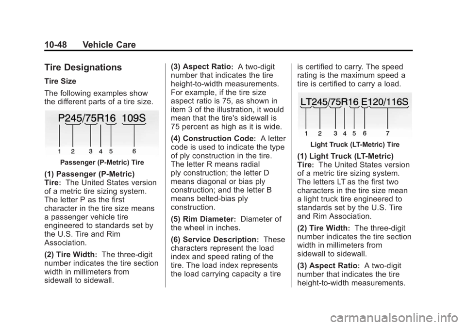 GMC SAVANA 2013 Owners Manual Black plate (48,1)GMC Savana Owner Manual - 2013 - 2nd Edition - 9/25/12
10-48 Vehicle Care
Tire Designations
Tire Size
The following examples show
the different parts of a tire size.
Passenger (P-Met GMC SAVANA 2013 Owners Manual Black plate (48,1)GMC Savana Owner Manual - 2013 - 2nd Edition - 9/25/12
10-48 Vehicle Care
Tire Designations
Tire Size
The following examples show
the different parts of a tire size.
Passenger (P-Met