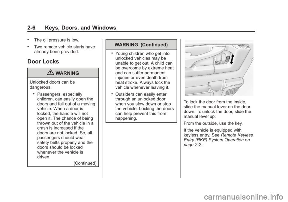 GMC SAVANA 2013 Owners Manual Black plate (6,1)GMC Savana Owner Manual - 2013 - 2nd Edition - 9/25/12
2-6 Keys, Doors, and Windows
.The oil pressure is low.
.Two remote vehicle starts have
already been provided.
Door Locks
{WARNIN GMC SAVANA 2013 Owners Manual Black plate (6,1)GMC Savana Owner Manual - 2013 - 2nd Edition - 9/25/12
2-6 Keys, Doors, and Windows
.The oil pressure is low.
.Two remote vehicle starts have
already been provided.
Door Locks
{WARNIN