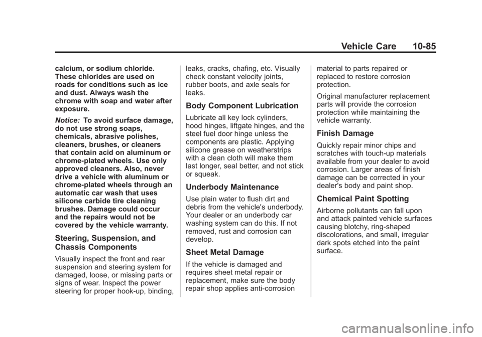 GMC SAVANA 2013 Owners Manual Black plate (85,1)GMC Savana Owner Manual - 2013 - 2nd Edition - 9/25/12
Vehicle Care 10-85
calcium, or sodium chloride.
These chlorides are used on
roads for conditions such as ice
and dust. Always w GMC SAVANA 2013 Owners Manual Black plate (85,1)GMC Savana Owner Manual - 2013 - 2nd Edition - 9/25/12
Vehicle Care 10-85
calcium, or sodium chloride.
These chlorides are used on
roads for conditions such as ice
and dust. Always w