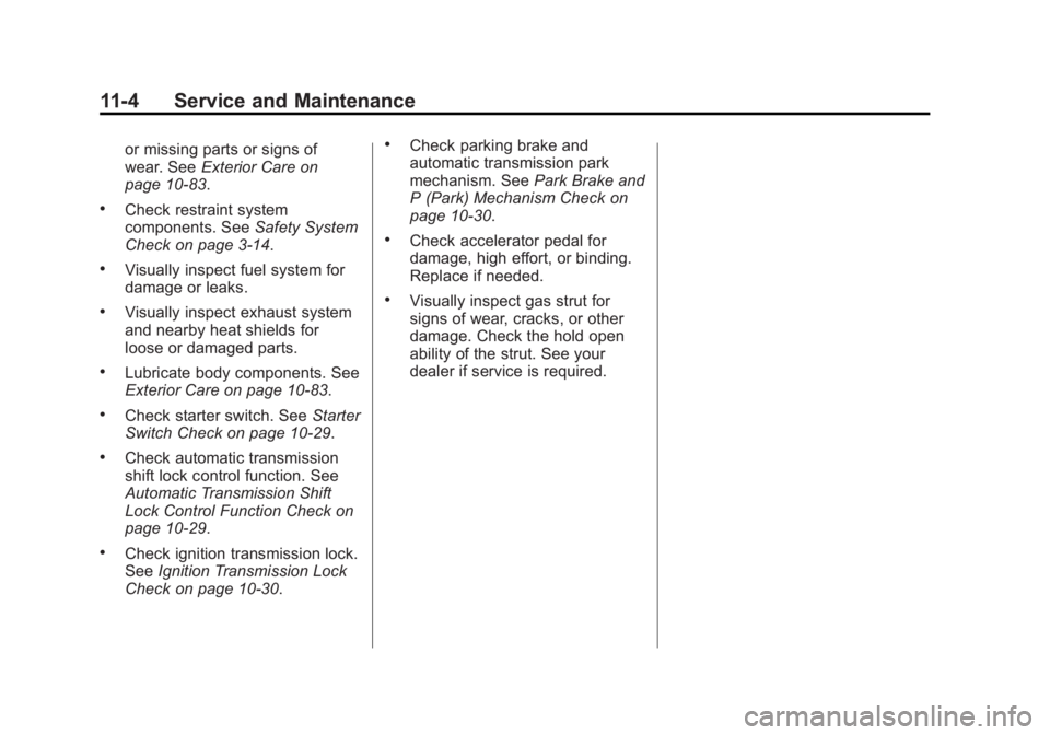 GMC SAVANA 2013 Owners Manual Black plate (4,1)GMC Savana Owner Manual - 2013 - 2nd Edition - 9/25/12
11-4 Service and Maintenance
or missing parts or signs of
wear. SeeExterior Care on
page 10‑83.
.Check restraint system
compon GMC SAVANA 2013 Owners Manual Black plate (4,1)GMC Savana Owner Manual - 2013 - 2nd Edition - 9/25/12
11-4 Service and Maintenance
or missing parts or signs of
wear. SeeExterior Care on
page 10‑83.
.Check restraint system
compon