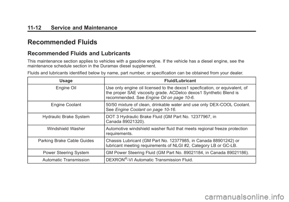 GMC SAVANA 2013 Owners Manual Black plate (12,1)GMC Savana Owner Manual - 2013 - 2nd Edition - 9/25/12
11-12 Service and Maintenance
Recommended Fluids
Recommended Fluids and Lubricants
This maintenance section applies to vehicles GMC SAVANA 2013 Owners Manual Black plate (12,1)GMC Savana Owner Manual - 2013 - 2nd Edition - 9/25/12
11-12 Service and Maintenance
Recommended Fluids
Recommended Fluids and Lubricants
This maintenance section applies to vehicles