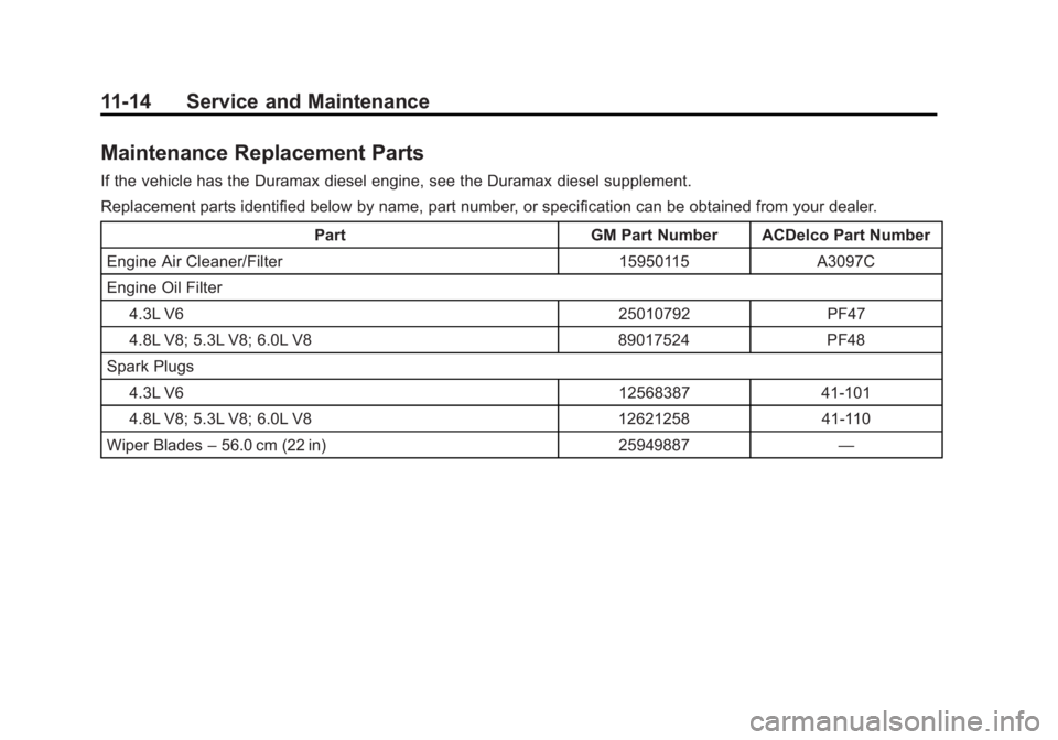 GMC SAVANA 2013  Owners Manual Black plate (14,1)GMC Savana Owner Manual - 2013 - 2nd Edition - 9/25/12
11-14 Service and Maintenance
Maintenance Replacement Parts
If the vehicle has the Duramax diesel engine, see the Duramax diese