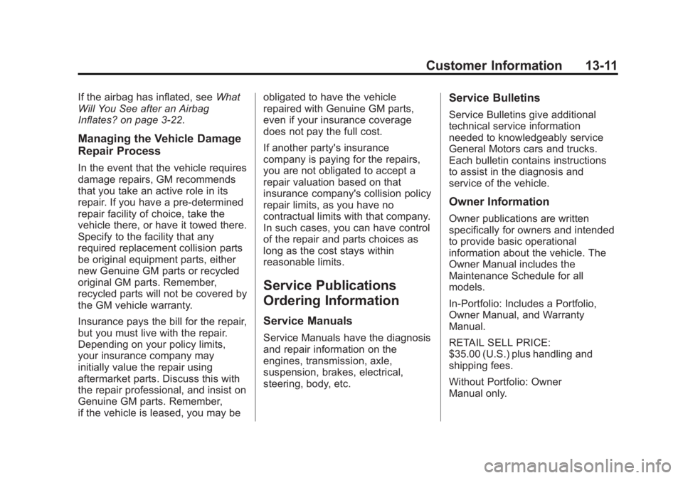 GMC SAVANA 2013 Owners Manual Black plate (11,1)GMC Savana Owner Manual - 2013 - 2nd Edition - 9/25/12
Customer Information 13-11
If the airbag has inflated, seeWhat
Will You See after an Airbag
Inflates? on page 3‑22.
Managing GMC SAVANA 2013 Owners Manual Black plate (11,1)GMC Savana Owner Manual - 2013 - 2nd Edition - 9/25/12
Customer Information 13-11
If the airbag has inflated, seeWhat
Will You See after an Airbag
Inflates? on page 3‑22.
Managing