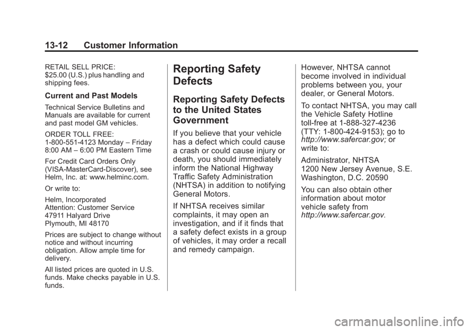 GMC SAVANA 2013 Owners Manual Black plate (12,1)GMC Savana Owner Manual - 2013 - 2nd Edition - 9/25/12
13-12 Customer Information
RETAIL SELL PRICE:
$25.00 (U.S.) plus handling and
shipping fees.
Current and Past Models
Technical GMC SAVANA 2013 Owners Manual Black plate (12,1)GMC Savana Owner Manual - 2013 - 2nd Edition - 9/25/12
13-12 Customer Information
RETAIL SELL PRICE:
$25.00 (U.S.) plus handling and
shipping fees.
Current and Past Models
Technical