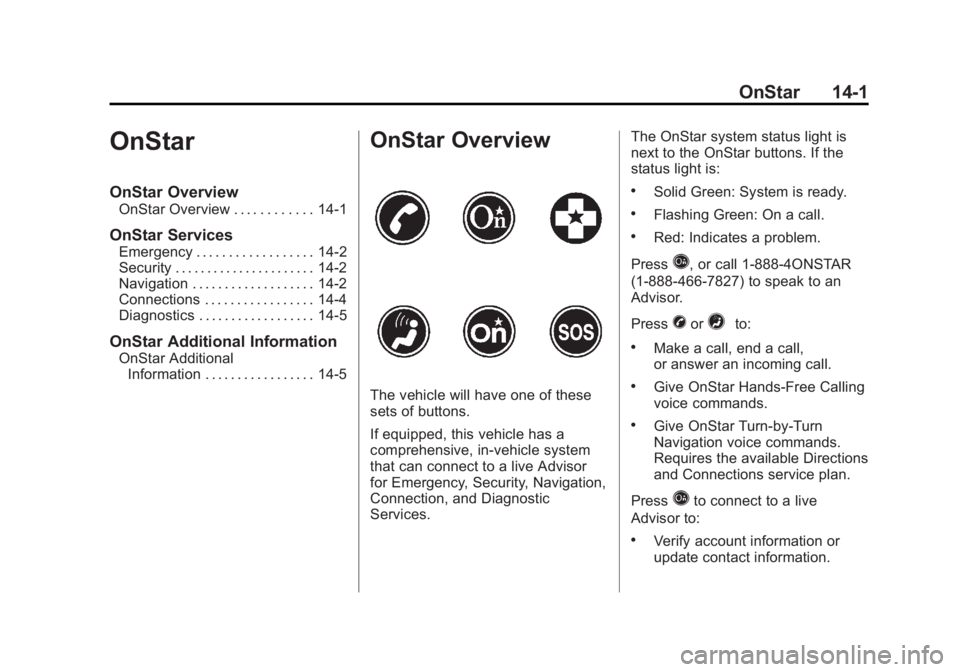 GMC SAVANA 2013 Owners Manual Black plate (1,1)GMC Savana Owner Manual - 2013 - 2nd Edition - 9/25/12
OnStar 14-1
OnStar
OnStar Overview
OnStar Overview . . . . . . . . . . . . 14-1
OnStar Services
Emergency . . . . . . . . . . . GMC SAVANA 2013 Owners Manual Black plate (1,1)GMC Savana Owner Manual - 2013 - 2nd Edition - 9/25/12
OnStar 14-1
OnStar
OnStar Overview
OnStar Overview . . . . . . . . . . . . 14-1
OnStar Services
Emergency . . . . . . . . . . .