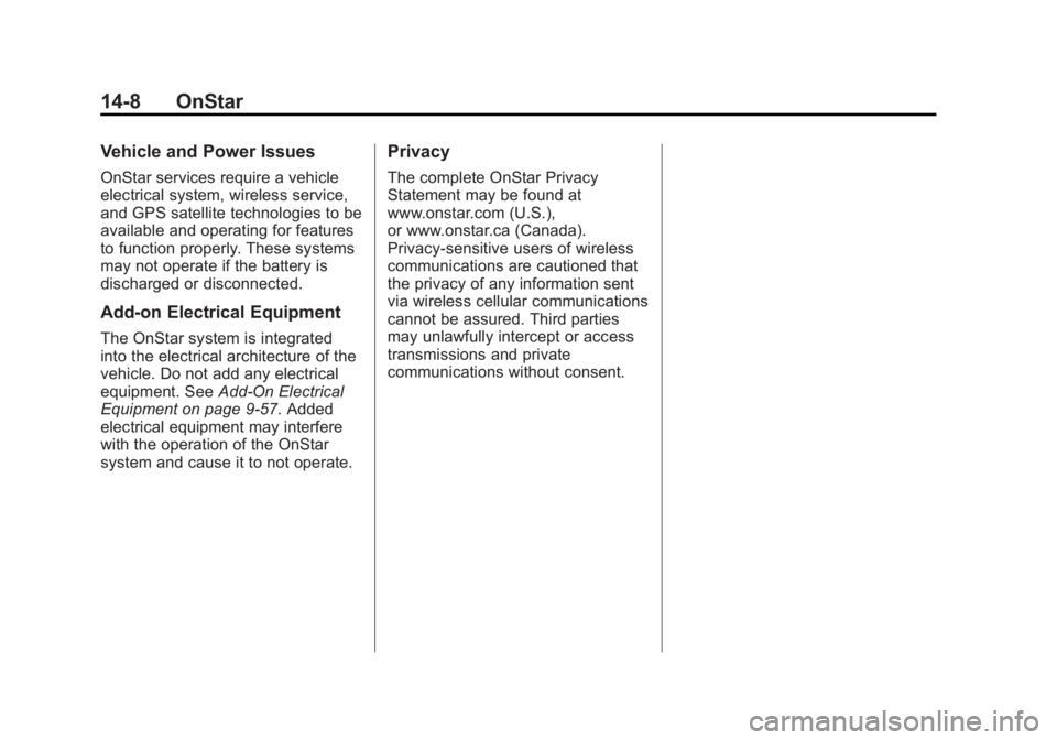 GMC SAVANA 2013 Owners Manual Black plate (8,1)GMC Savana Owner Manual - 2013 - 2nd Edition - 9/25/12
14-8 OnStar
Vehicle and Power Issues
OnStar services require a vehicle
electrical system, wireless service,
and GPS satellite te GMC SAVANA 2013 Owners Manual Black plate (8,1)GMC Savana Owner Manual - 2013 - 2nd Edition - 9/25/12
14-8 OnStar
Vehicle and Power Issues
OnStar services require a vehicle
electrical system, wireless service,
and GPS satellite te
