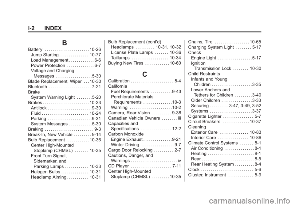 GMC SAVANA 2013 Owners Manual Black plate (2,1)GMC Savana Owner Manual - 2013 - 2nd Edition - 9/25/12
i-2 INDEX
B
Battery . . . . . . . . . . . . . . . . . . . . . . . 10-26Jump Starting . . . . . . . . . . . . . . . 10-77
Load Ma GMC SAVANA 2013 Owners Manual Black plate (2,1)GMC Savana Owner Manual - 2013 - 2nd Edition - 9/25/12
i-2 INDEX
B
Battery . . . . . . . . . . . . . . . . . . . . . . . 10-26Jump Starting . . . . . . . . . . . . . . . 10-77
Load Ma