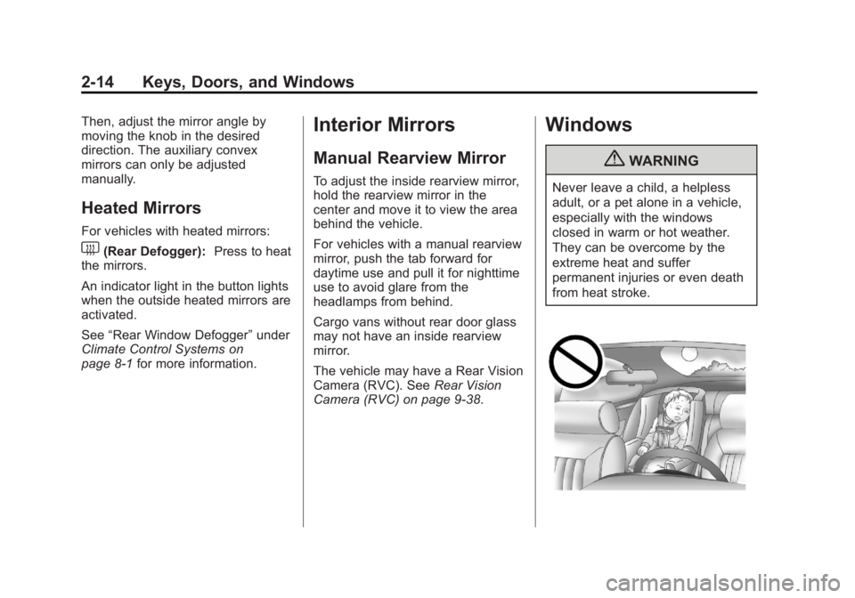 GMC SAVANA 2013 Owners Guide Black plate (14,1)GMC Savana Owner Manual - 2013 - 2nd Edition - 9/25/12
2-14 Keys, Doors, and Windows
Then, adjust the mirror angle by
moving the knob in the desired
direction. The auxiliary convex
m GMC SAVANA 2013 Owners Guide Black plate (14,1)GMC Savana Owner Manual - 2013 - 2nd Edition - 9/25/12
2-14 Keys, Doors, and Windows
Then, adjust the mirror angle by
moving the knob in the desired
direction. The auxiliary convex
m
