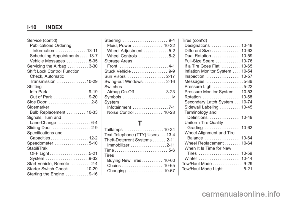 GMC SAVANA 2013 Owners Manual Black plate (10,1)GMC Savana Owner Manual - 2013 - 2nd Edition - 9/25/12
i-10 INDEX
Service (cont'd)Publications Ordering
Information . . . . . . . . . . . . . . . . .13-11
Scheduling Appointments GMC SAVANA 2013 Owners Manual Black plate (10,1)GMC Savana Owner Manual - 2013 - 2nd Edition - 9/25/12
i-10 INDEX
Service (cont'd)Publications Ordering
Information . . . . . . . . . . . . . . . . .13-11
Scheduling Appointments