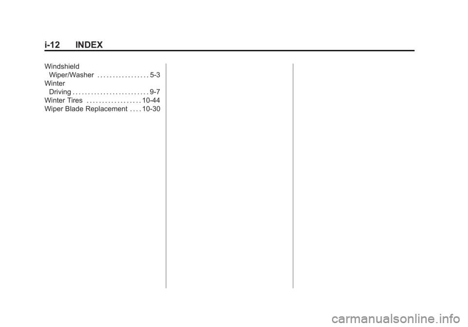 GMC SAVANA 2013 Owners Manual Black plate (12,1)GMC Savana Owner Manual - 2013 - 2nd Edition - 9/25/12
i-12 INDEX
WindshieldWiper/Washer . . . . . . . . . . . . . . . . . 5-3
Winter Driving . . . . . . . . . . . . . . . . . . . . GMC SAVANA 2013 Owners Manual Black plate (12,1)GMC Savana Owner Manual - 2013 - 2nd Edition - 9/25/12
i-12 INDEX
WindshieldWiper/Washer . . . . . . . . . . . . . . . . . 5-3
Winter Driving . . . . . . . . . . . . . . . . . . . .