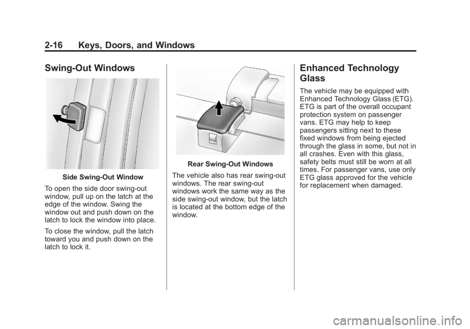 GMC SAVANA 2013 Service Manual Black plate (16,1)GMC Savana Owner Manual - 2013 - 2nd Edition - 9/25/12
2-16 Keys, Doors, and Windows
Swing-Out Windows
Side Swing-Out Window
To open the side door swing-out
window, pull up on the la