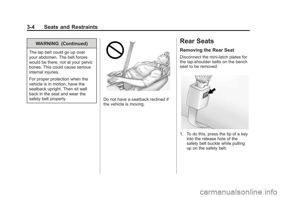 GMC SAVANA 2013 Service Manual Black plate (4,1)GMC Savana Owner Manual - 2013 - 2nd Edition - 9/25/12
3-4 Seats and Restraints
WARNING (Continued)
The lap belt could go up over
your abdomen. The belt forces
would be there, not at 