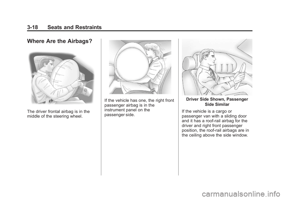 GMC SAVANA 2013 Repair Manual Black plate (18,1)GMC Savana Owner Manual - 2013 - 2nd Edition - 9/25/12
3-18 Seats and Restraints
Where Are the Airbags?
The driver frontal airbag is in the
middle of the steering wheel.
If the vehic GMC SAVANA 2013 Repair Manual Black plate (18,1)GMC Savana Owner Manual - 2013 - 2nd Edition - 9/25/12
3-18 Seats and Restraints
Where Are the Airbags?
The driver frontal airbag is in the
middle of the steering wheel.
If the vehic