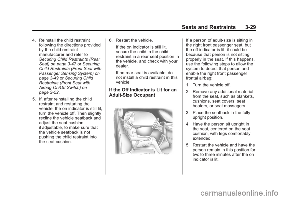 GMC SAVANA 2013 Manual PDF Black plate (29,1)GMC Savana Owner Manual - 2013 - 2nd Edition - 9/25/12
Seats and Restraints 3-29
4. Reinstall the child restraintfollowing the directions provided
by the child restraint
manufacturer GMC SAVANA 2013 Manual PDF Black plate (29,1)GMC Savana Owner Manual - 2013 - 2nd Edition - 9/25/12
Seats and Restraints 3-29
4. Reinstall the child restraintfollowing the directions provided
by the child restraint
manufacturer