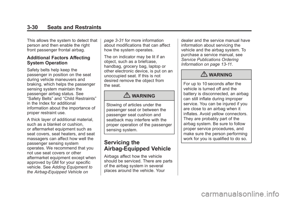 GMC SAVANA 2013 Manual PDF Black plate (30,1)GMC Savana Owner Manual - 2013 - 2nd Edition - 9/25/12
3-30 Seats and Restraints
This allows the system to detect that
person and then enable the right
front passenger frontal airbag GMC SAVANA 2013 Manual PDF Black plate (30,1)GMC Savana Owner Manual - 2013 - 2nd Edition - 9/25/12
3-30 Seats and Restraints
This allows the system to detect that
person and then enable the right
front passenger frontal airbag