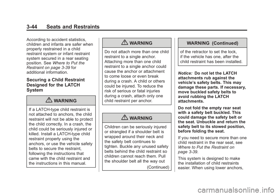 GMC SAVANA 2013 Manual Online Black plate (44,1)GMC Savana Owner Manual - 2013 - 2nd Edition - 9/25/12
3-44 Seats and Restraints
According to accident statistics,
children and infants are safer when
properly restrained in a child
GMC SAVANA 2013 Manual Online Black plate (44,1)GMC Savana Owner Manual - 2013 - 2nd Edition - 9/25/12
3-44 Seats and Restraints
According to accident statistics,
children and infants are safer when
properly restrained in a child