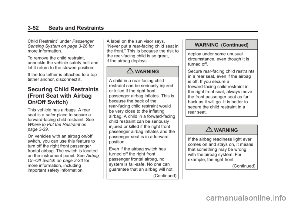 GMC SAVANA 2013 Owners Manual Black plate (52,1)GMC Savana Owner Manual - 2013 - 2nd Edition - 9/25/12
3-52 Seats and Restraints
Child Restraint”underPassenger
Sensing System on page 3‑26 for
more information.
To remove the ch
