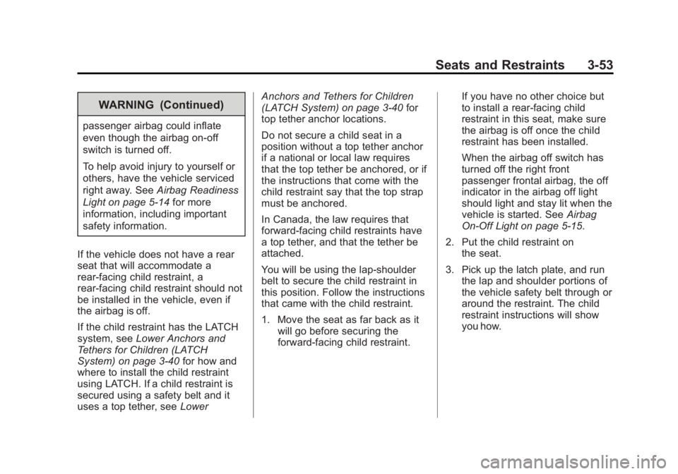 GMC SAVANA 2013 Owners Manual Black plate (53,1)GMC Savana Owner Manual - 2013 - 2nd Edition - 9/25/12
Seats and Restraints 3-53
WARNING (Continued)
passenger airbag could inflate
even though the airbag on-off
switch is turned off