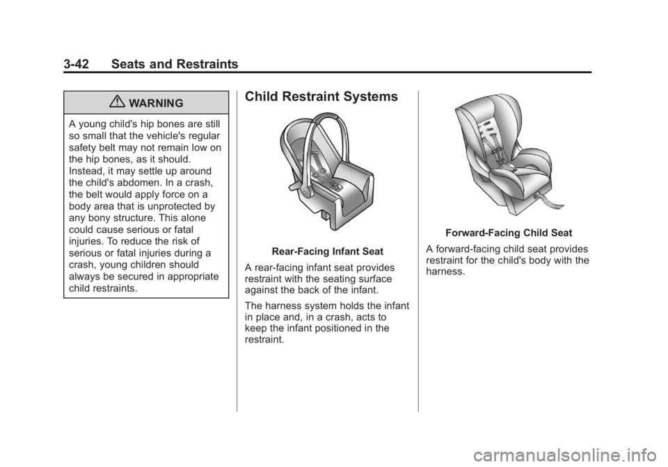 GMC SIERRA 2013  Owners Manual Black plate (42,1)GMC Sierra Owner Manual - 2013 - crc - 8/14/12
3-42 Seats and Restraints
{WARNING
A young child's hip bones are still
so small that the vehicle's regular
safety belt may not 