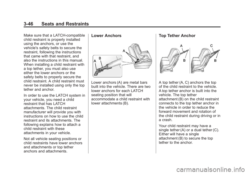 GMC SIERRA 2013  Owners Manual Black plate (46,1)GMC Sierra Owner Manual - 2013 - crc - 8/14/12
3-46 Seats and Restraints
Make sure that a LATCH-compatible
child restraint is properly installed
using the anchors, or use the
vehicle