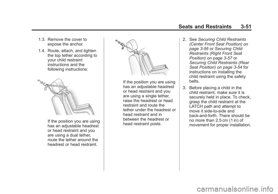 GMC SIERRA 2013  Owners Manual Black plate (51,1)GMC Sierra Owner Manual - 2013 - crc - 8/14/12
Seats and Restraints 3-51
1.3. Remove the cover toexpose the anchor.
1.4. Route, attach, and tighten the top tether according to
your c