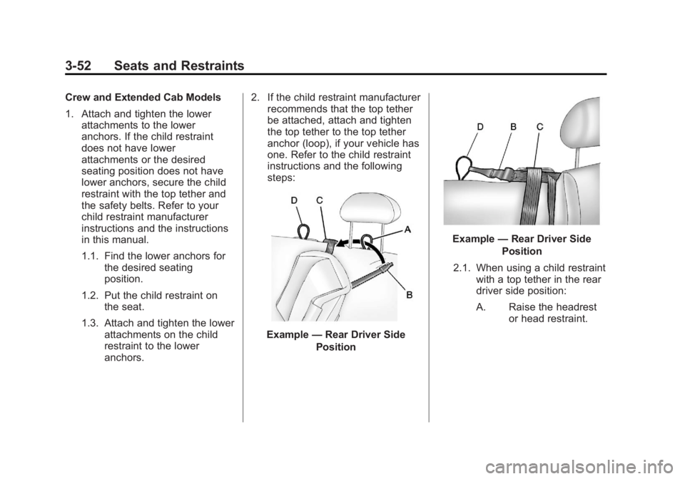 GMC SIERRA 2013  Owners Manual Black plate (52,1)GMC Sierra Owner Manual - 2013 - crc - 8/14/12
3-52 Seats and Restraints
Crew and Extended Cab Models
1. Attach and tighten the lowerattachments to the lower
anchors. If the child re