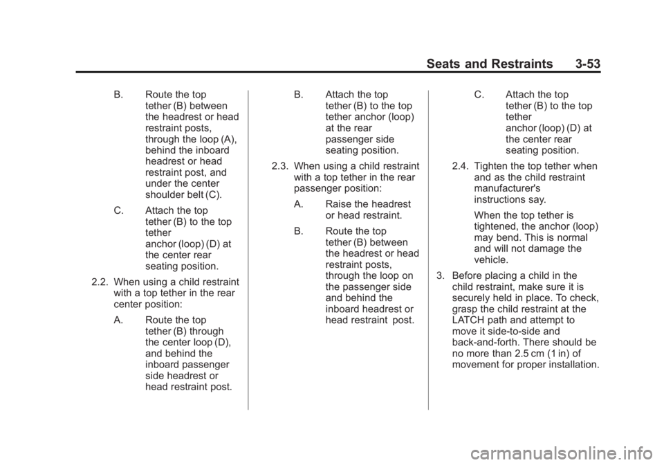 GMC SIERRA 2013  Owners Manual Black plate (53,1)GMC Sierra Owner Manual - 2013 - crc - 8/14/12
Seats and Restraints 3-53
B. Route the toptether (B) between
the headrest or head
restraint posts,
through the loop (A),
behind the inb