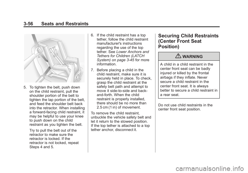 GMC SIERRA 2013  Owners Manual Black plate (56,1)GMC Sierra Owner Manual - 2013 - crc - 8/14/12
3-56 Seats and Restraints
5. To tighten the belt, push downon the child restraint, pull the
shoulder portion of the belt to
tighten the