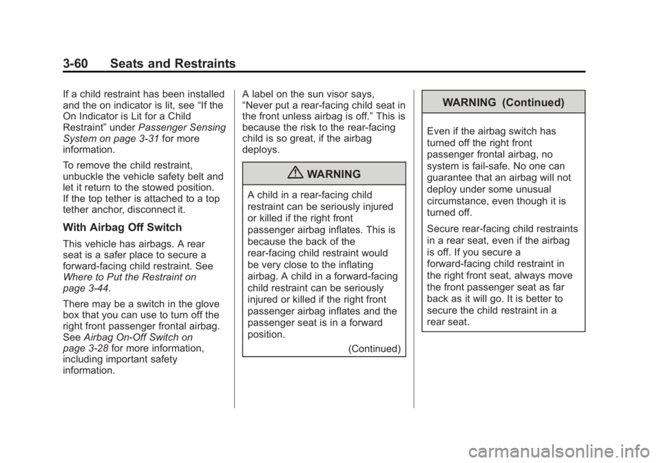 GMC SIERRA 2013 Owners Manual Black plate (60,1)GMC Sierra Owner Manual - 2013 - crc - 8/14/12
3-60 Seats and Restraints
If a child restraint has been installed
and the on indicator is lit, see“If the
On Indicator is Lit for a C GMC SIERRA 2013 Owners Manual Black plate (60,1)GMC Sierra Owner Manual - 2013 - crc - 8/14/12
3-60 Seats and Restraints
If a child restraint has been installed
and the on indicator is lit, see“If the
On Indicator is Lit for a C