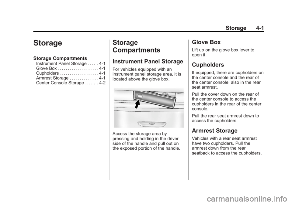 GMC SIERRA 2013 Owners Manual Black plate (1,1)GMC Sierra Owner Manual - 2013 - crc - 8/14/12
Storage 4-1
Storage
Storage Compartments
Instrument Panel Storage . . . . . 4-1
Glove Box . . . . . . . . . . . . . . . . . . . . 4-1
Cu GMC SIERRA 2013 Owners Manual Black plate (1,1)GMC Sierra Owner Manual - 2013 - crc - 8/14/12
Storage 4-1
Storage
Storage Compartments
Instrument Panel Storage . . . . . 4-1
Glove Box . . . . . . . . . . . . . . . . . . . . 4-1
Cu