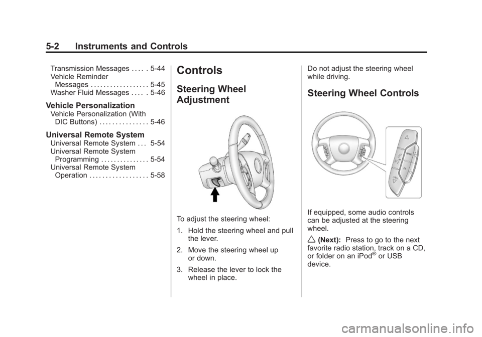 GMC SIERRA 2013  Owners Manual Black plate (2,1)GMC Sierra Owner Manual - 2013 - crc - 8/14/12
5-2 Instruments and Controls
Transmission Messages . . . . . 5-44
Vehicle ReminderMessages . . . . . . . . . . . . . . . . . . 5-45
Wash