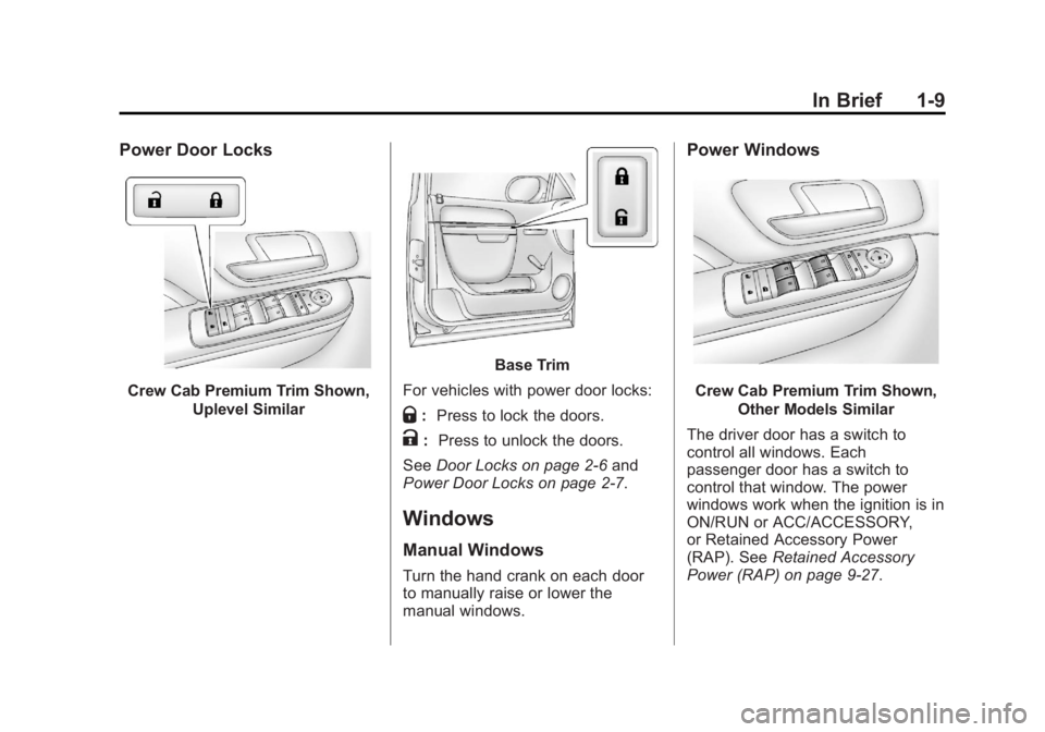 GMC SIERRA 2013 User Guide Black plate (9,1)GMC Sierra Owner Manual - 2013 - crc - 8/14/12
In Brief 1-9
Power Door Locks
Crew Cab Premium Trim Shown,Uplevel Similar
Base Trim
For vehicles with power door locks:
Q: Press to lock