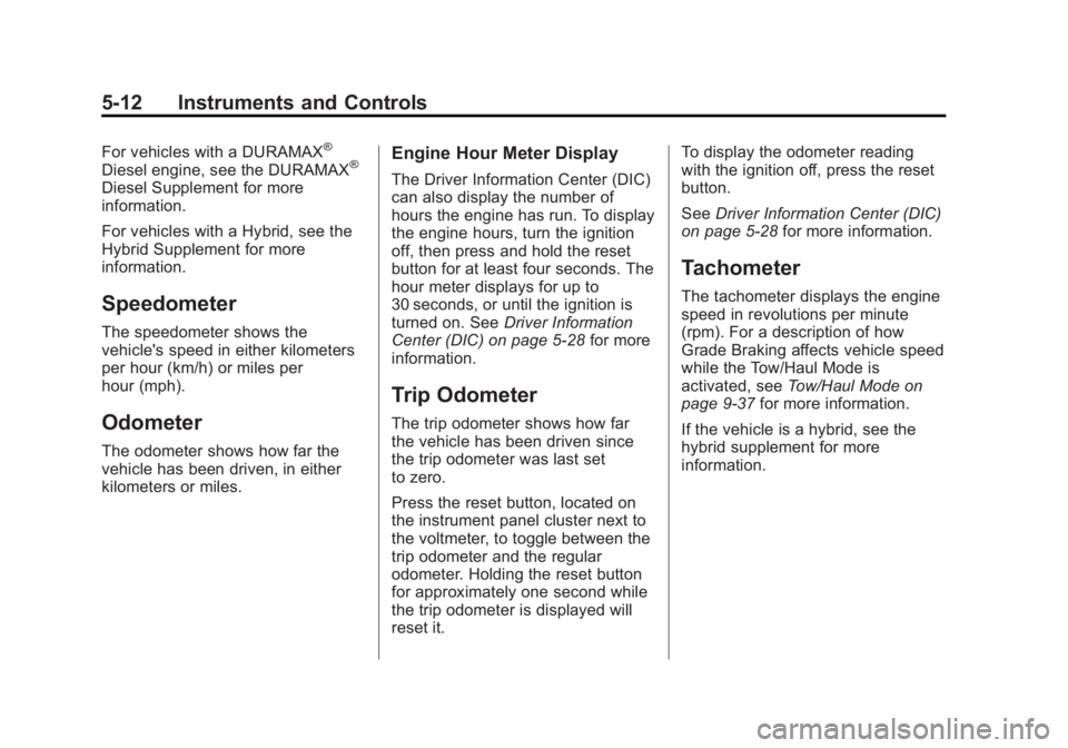 GMC SIERRA 2013  Owners Manual Black plate (12,1)GMC Sierra Owner Manual - 2013 - crc - 8/14/12
5-12 Instruments and Controls
For vehicles with a DURAMAX®
Diesel engine, see the DURAMAX®
Diesel Supplement for more
information.
Fo
