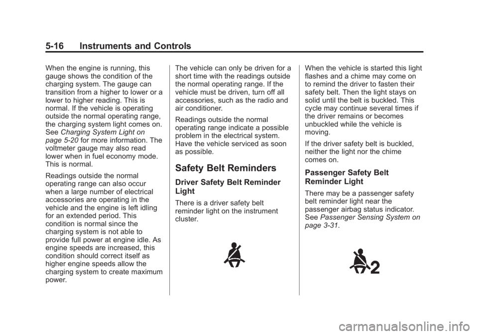 GMC SIERRA 2013  Owners Manual Black plate (16,1)GMC Sierra Owner Manual - 2013 - crc - 8/14/12
5-16 Instruments and Controls
When the engine is running, this
gauge shows the condition of the
charging system. The gauge can
transiti