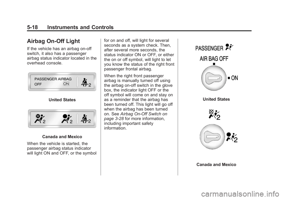 GMC SIERRA 2013  Owners Manual Black plate (18,1)GMC Sierra Owner Manual - 2013 - crc - 8/14/12
5-18 Instruments and Controls
Airbag On-Off Light
If the vehicle has an airbag on-off
switch, it also has a passenger
airbag status ind