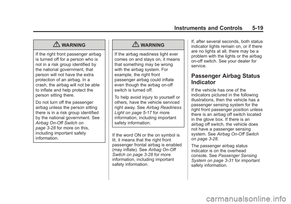 GMC SIERRA 2013  Owners Manual Black plate (19,1)GMC Sierra Owner Manual - 2013 - crc - 8/14/12
Instruments and Controls 5-19
{WARNING
If the right front passenger airbag
is turned off for a person who is
not in a risk group identi