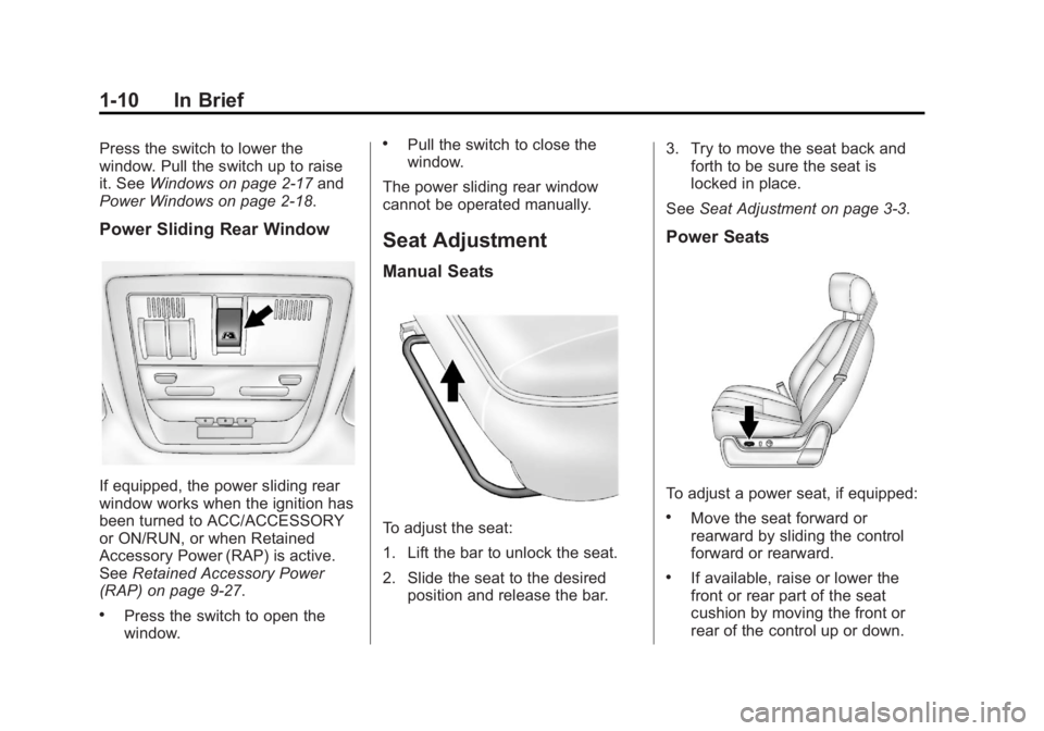 GMC SIERRA 2013 User Guide Black plate (10,1)GMC Sierra Owner Manual - 2013 - crc - 8/14/12
1-10 In Brief
Press the switch to lower the
window. Pull the switch up to raise
it. SeeWindows on page 2‑17 and
Power Windows on page