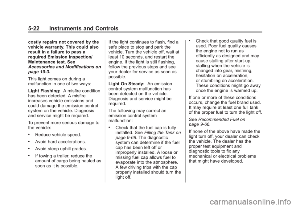 GMC SIERRA 2013 Owners Manual Black plate (22,1)GMC Sierra Owner Manual - 2013 - crc - 8/14/12
5-22 Instruments and Controls
costly repairs not covered by the
vehicle warranty. This could also
result in a failure to pass a
require GMC SIERRA 2013 Owners Manual Black plate (22,1)GMC Sierra Owner Manual - 2013 - crc - 8/14/12
5-22 Instruments and Controls
costly repairs not covered by the
vehicle warranty. This could also
result in a failure to pass a
require