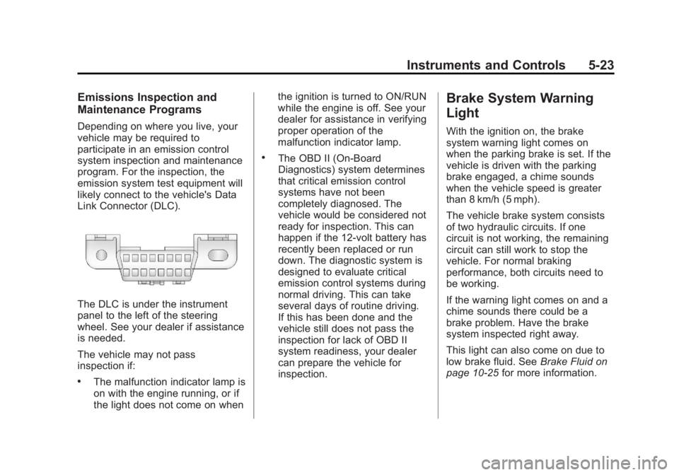 GMC SIERRA 2013 Owners Manual Black plate (23,1)GMC Sierra Owner Manual - 2013 - crc - 8/14/12
Instruments and Controls 5-23
Emissions Inspection and
Maintenance Programs
Depending on where you live, your
vehicle may be required t GMC SIERRA 2013 Owners Manual Black plate (23,1)GMC Sierra Owner Manual - 2013 - crc - 8/14/12
Instruments and Controls 5-23
Emissions Inspection and
Maintenance Programs
Depending on where you live, your
vehicle may be required t
