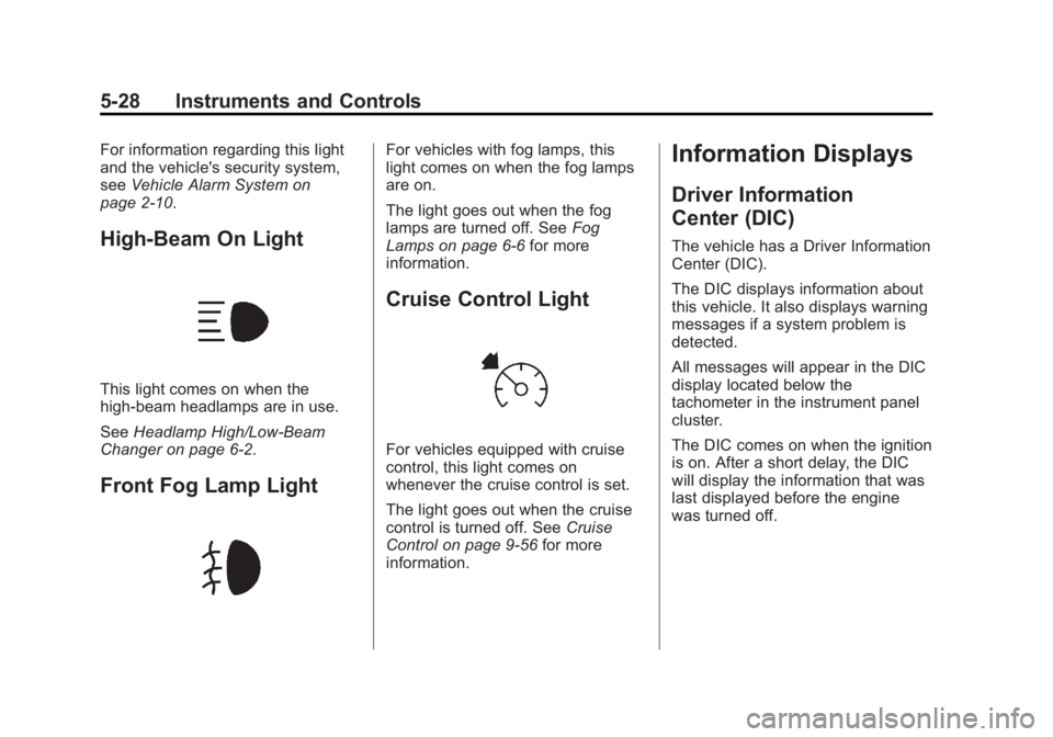 GMC SIERRA 2013 Owners Manual Black plate (28,1)GMC Sierra Owner Manual - 2013 - crc - 8/14/12
5-28 Instruments and Controls
For information regarding this light
and the vehicle's security system,
seeVehicle Alarm System on
pa GMC SIERRA 2013 Owners Manual Black plate (28,1)GMC Sierra Owner Manual - 2013 - crc - 8/14/12
5-28 Instruments and Controls
For information regarding this light
and the vehicle's security system,
seeVehicle Alarm System on
pa