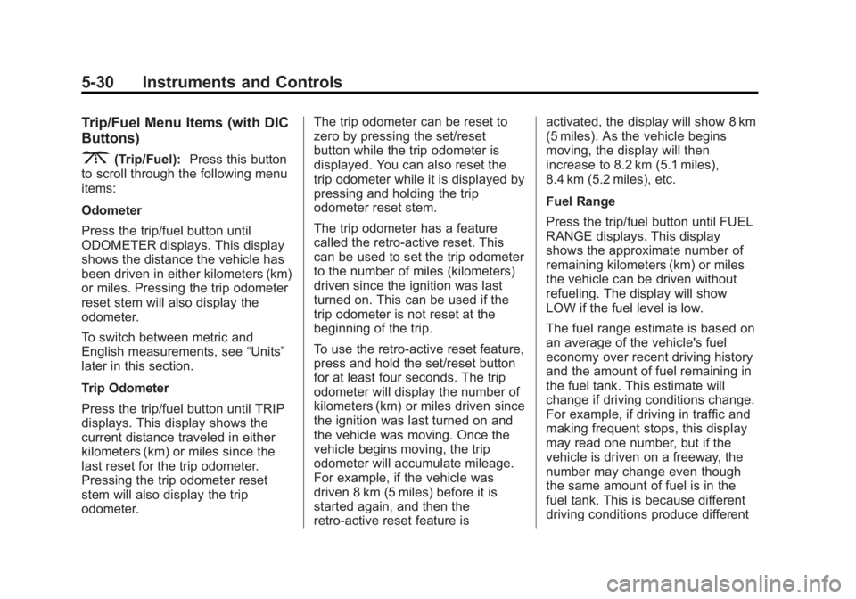GMC SIERRA 2013 Owners Manual Black plate (30,1)GMC Sierra Owner Manual - 2013 - crc - 8/14/12
5-30 Instruments and Controls
Trip/Fuel Menu Items (with DIC
Buttons)
3(Trip/Fuel):Press this button
to scroll through the following me GMC SIERRA 2013 Owners Manual Black plate (30,1)GMC Sierra Owner Manual - 2013 - crc - 8/14/12
5-30 Instruments and Controls
Trip/Fuel Menu Items (with DIC
Buttons)
3(Trip/Fuel):Press this button
to scroll through the following me