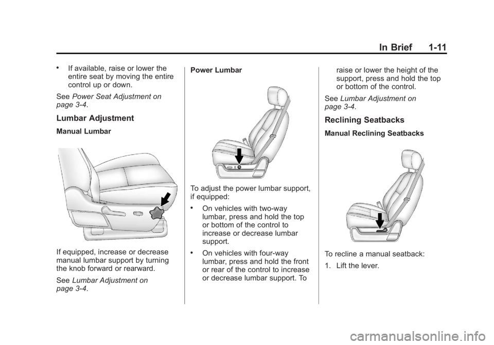GMC SIERRA 2013 User Guide Black plate (11,1)GMC Sierra Owner Manual - 2013 - crc - 8/14/12
In Brief 1-11
.If available, raise or lower the
entire seat by moving the entire
control up or down.
See Power Seat Adjustment on
page 