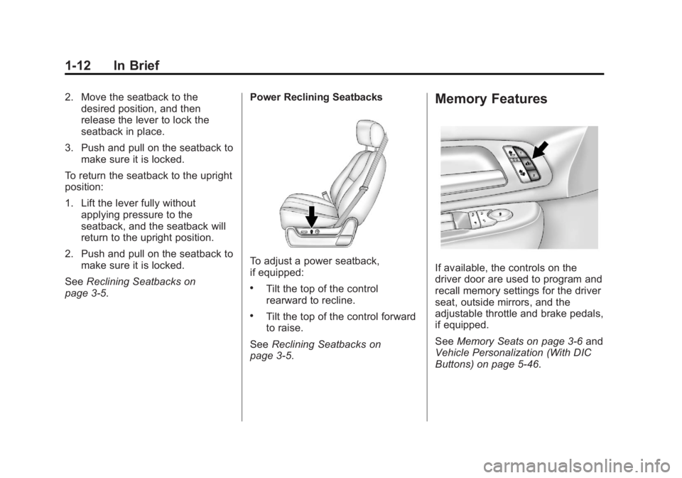 GMC SIERRA 2013 User Guide Black plate (12,1)GMC Sierra Owner Manual - 2013 - crc - 8/14/12
1-12 In Brief
2. Move the seatback to thedesired position, and then
release the lever to lock the
seatback in place.
3. Push and pull o