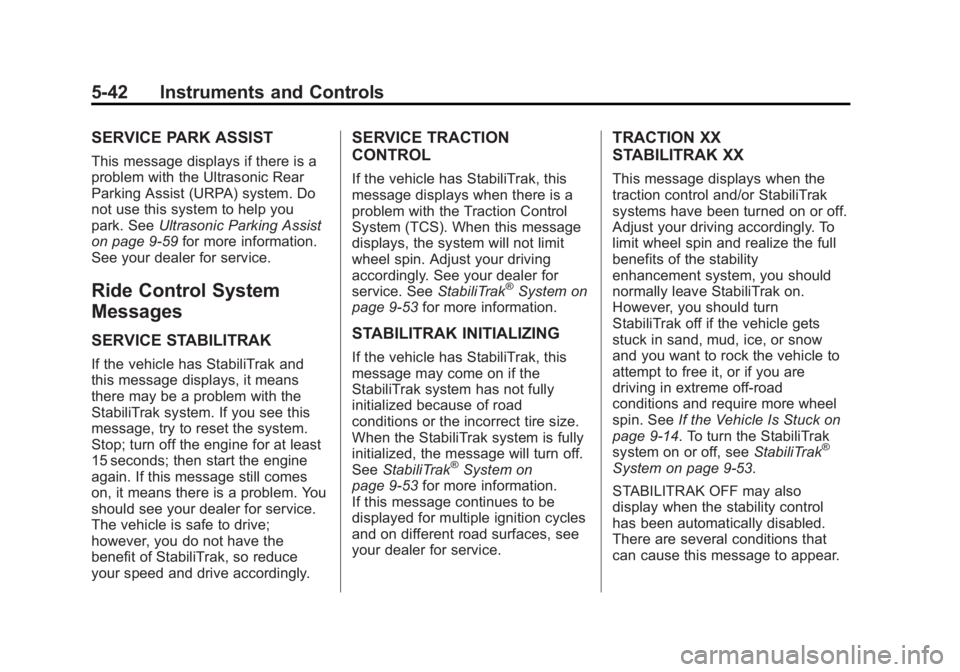 GMC SIERRA 2013  Owners Manual Black plate (42,1)GMC Sierra Owner Manual - 2013 - crc - 8/14/12
5-42 Instruments and Controls
SERVICE PARK ASSIST
This message displays if there is a
problem with the Ultrasonic Rear
Parking Assist (