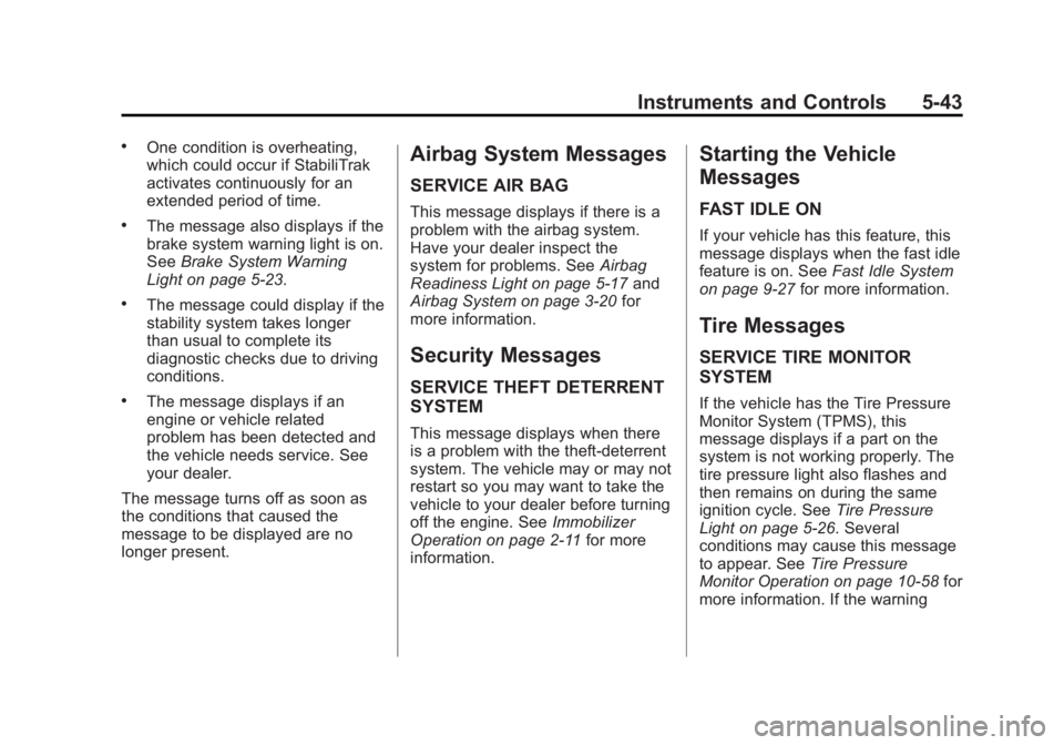 GMC SIERRA 2013 Owners Manual Black plate (43,1)GMC Sierra Owner Manual - 2013 - crc - 8/14/12
Instruments and Controls 5-43
.One condition is overheating,
which could occur if StabiliTrak
activates continuously for an
extended pe GMC SIERRA 2013 Owners Manual Black plate (43,1)GMC Sierra Owner Manual - 2013 - crc - 8/14/12
Instruments and Controls 5-43
.One condition is overheating,
which could occur if StabiliTrak
activates continuously for an
extended pe