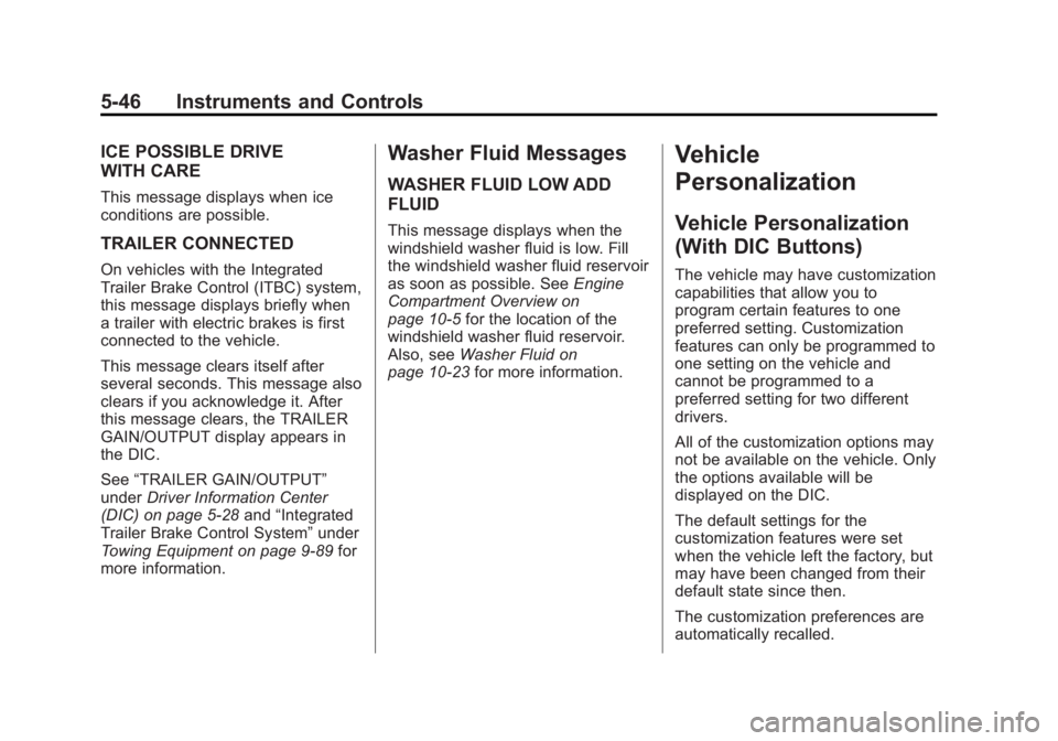 GMC SIERRA 2013  Owners Manual Black plate (46,1)GMC Sierra Owner Manual - 2013 - crc - 8/14/12
5-46 Instruments and Controls
ICE POSSIBLE DRIVE
WITH CARE
This message displays when ice
conditions are possible.
TRAILER CONNECTED
On