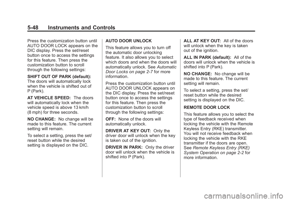 GMC SIERRA 2013 Owners Manual Black plate (48,1)GMC Sierra Owner Manual - 2013 - crc - 8/14/12
5-48 Instruments and Controls
Press the customization button until
AUTO DOOR LOCK appears on the
DIC display. Press the set/reset
butto GMC SIERRA 2013 Owners Manual Black plate (48,1)GMC Sierra Owner Manual - 2013 - crc - 8/14/12
5-48 Instruments and Controls
Press the customization button until
AUTO DOOR LOCK appears on the
DIC display. Press the set/reset
butto