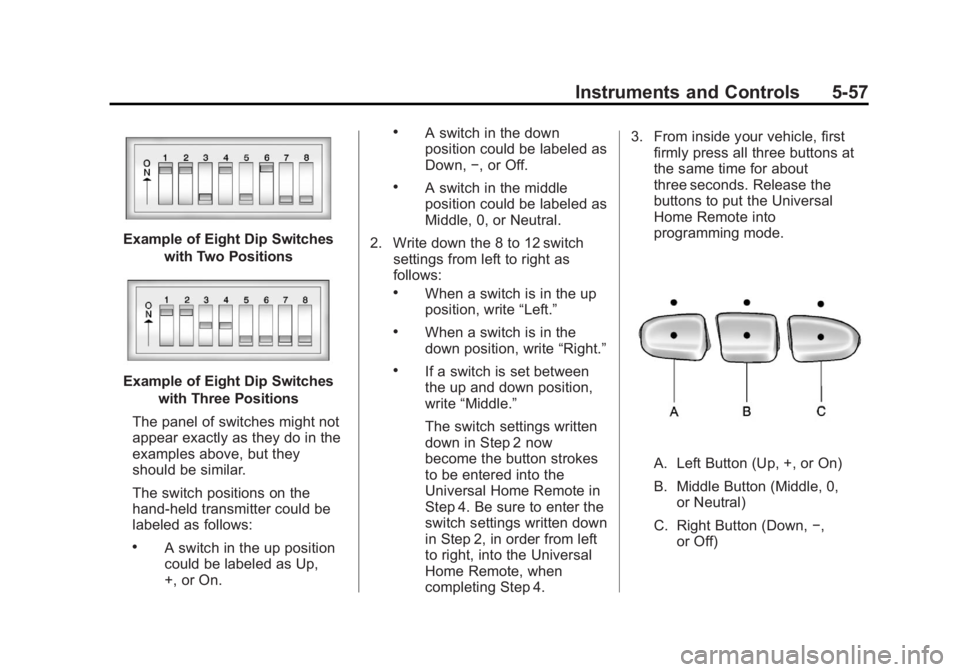 GMC SIERRA 2013 Owners Manual Black plate (57,1)GMC Sierra Owner Manual - 2013 - crc - 8/14/12
Instruments and Controls 5-57
Example of Eight Dip Switcheswith Two Positions
Example of Eight Dip Switcheswith Three Positions
The pan GMC SIERRA 2013 Owners Manual Black plate (57,1)GMC Sierra Owner Manual - 2013 - crc - 8/14/12
Instruments and Controls 5-57
Example of Eight Dip Switcheswith Two Positions
Example of Eight Dip Switcheswith Three Positions
The pan