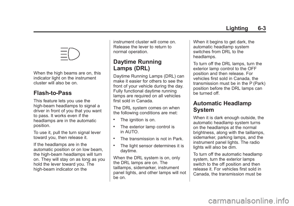 GMC SIERRA 2013  Owners Manual Black plate (3,1)GMC Sierra Owner Manual - 2013 - crc - 8/14/12
Lighting 6-3
When the high beams are on, this
indicator light on the instrument
cluster will also be on.
Flash-to-Pass
This feature lets